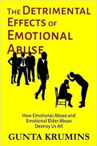 The Detrimental Effects of Emotional Abuse: How Emotional Abuse and Emotional Elder Abuse Destroy Us All The Detrimental Effects of Emotional Abuse: How Emotional Abuse and Emotional Elder Abuse Destroy Us All